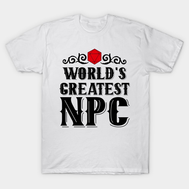 World's Greatest | NPC T-Shirt by PrinceSnoozy